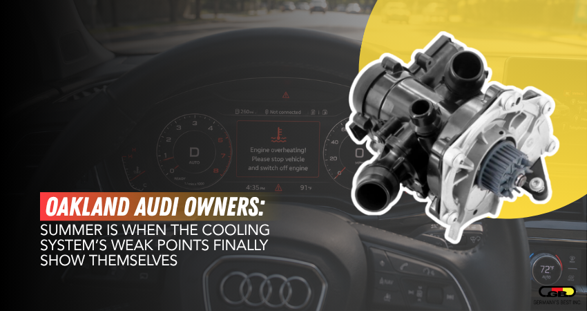 Oakland Audi Owners Summer Is When the Cooling System’s Weak Points Finally Show Themselves